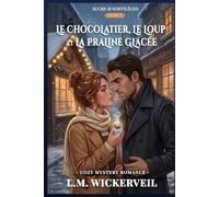 Le Chocolatier, le Loup et la Praline Glacée: Un Cozy Mystery Paranormal Romance à Durbuy (la plus petite ville du monde, en Belgique) (Sucre & Sortilèges)