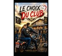 Le Choix du Club : une romance biker entre passion, guerres de club et rédemption.: Entre son patch et la femme qu'il aime, un président devra réécrire les règles.