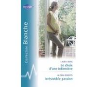 Le Choix Dune Infirmière - Irrésistible Passion (harlequin Blanche) (e