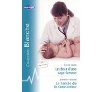 Le Choix Dune Sage-femme - La Fiancée Du Dr Constantine (harlequin Bla