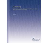 Le Chou-King: Un des Livres Sacrés des Chinois, Qui Renferme les Fondements de Leur Ancienne Histoire, les Principes de Leur Gouvernement & de Leur Morale (French Edition)