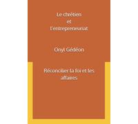 Le chrétien et l’entrepreneuriat: Réconcilier la foi et les affaires