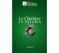 Le Chrétien : Un Pèlerin (Les diverses facettes de la vie chrétienne)