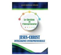 LE CHRETIENIEN ET L’ENTREPRENEURIAT: Jésus-Christ l'intelligence entrepreneuriale