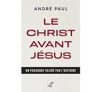 Le Christ avant Jésus: Un paradoxe validé par l'histoire