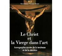 Le Christ et la Vierge dans l'art: Iconographie sacrée de la tendresse et de la dévotion