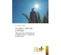 LE CHRIST, HÔTE DE L'AFRIQUE :: VERS UNE INCULTURATION DEL'HOSPITALITÉ ET L'ANNONCE ÉVANGÉLIQUE