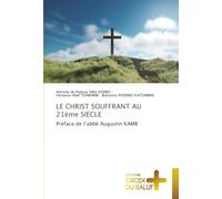 LE CHRIST SOUFFRANT AU 21ème SIECLE: Préface de l'abbé Augustin KAMB