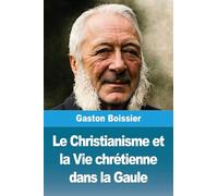 Le Christianisme et la Vie chrétienne dans la Gaule