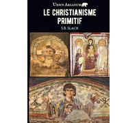 Le Christianisme primitif: L'influence du paganisme, de saint Paul et des gnostiques
