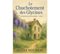 Le Chuchotement des Glycines : Les Brumes de Bellecombe - Tome 2: Un cosy-mystère sensible, troublant et poétique, où les secrets ont le parfum de la ... lilas mouillé… et de la mémoire qu’on tait.