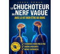 LE CHUCHOTEUR DU NERF VAGUE: RESPIREZ, MANGEZ, DÉTENDEZ-VOUS - UN PARCOURS GUIDÉ AVEC VIDÉOS, AUDIOS ET RECETTES POUR APAISER ANXIÉTÉ, REFLUX ET STRESS, SIMPLE À SUIVRE CHAQUE JOUR