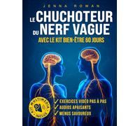 LE CHUCHOTEUR DU NERF VAGUE: RESPIREZ, MANGEZ, DÉTENDEZ-VOUS - UN PARCOURS GUIDÉ AVEC VIDÉOS, AUDIOS ET RECETTES POUR APAISER ANXIÉTÉ, REFLUX ET STRESS, SIMPLE À SUIVRE CHAQUE JOUR