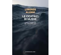 Le cicatrici di Ulisse. Corpi e frontiere nel Mediterraneo (Antropologia oggi)