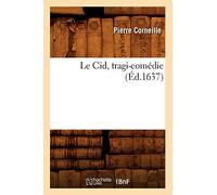 Le Cid , tragi-comédie (Éd.1637) (Litterature)