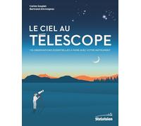 Le ciel au télescope: 110 observations essentielles à faire avec votre instrument
