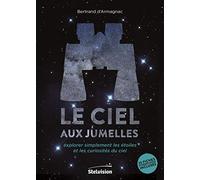 Le ciel aux jumelles: Explorer simplement les étoiles et les curiosités du ciel