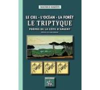 Le Ciel - Locéan - La Forêt : Le Triptyque (poèmes De La Côte Dargent)