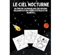 LE CIEL NOCTURNE: Un livre de coloriage avec des dessins relaxants et nocturnes d'étoiles et de planètes