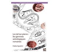 Le ciel sur pierre : les gemmes astrologiques romaines (Ier s. av. J.-C. - IVe s. apr. J.-C.) (Archaeopress Roman Archaeology)