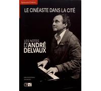 Le cinéaste dans la cité: Les notes d'André Delvaux : textes et inédits divers