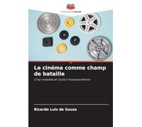 Le cinéma comme champ de bataille: Cinq cinéastes et l'action hollywoodienne