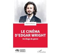 Le cinéma d'Edgar Wright: Un éloge du genre (Champs Visuels)