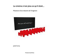 Le cinéma n'est plus ce qu'il était...: Mutations d'une industrie de l'imaginaire