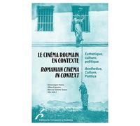 Le cinéma roumain en contexte: Esthétique, culture et politique