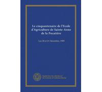 Le cinquantenaire de l'Ecole d'Agriculture de Sainte-Anne de la Pocatière: Les 20 et 21 Décembre, 1909