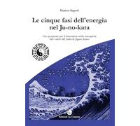 Le cinque fasi dell'energia nel Ju-no-kata. Una proposta di benessere nella riscoperta dei valori del judo di Jigoro Kano