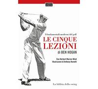 Le cinque lezioni di Ben Hogan. I fondamentali moderni del golf