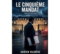 Le cinquième mandat: Thriller politique sous haute tension - Un conseiller de l'Élysée face à un coup d'État constitutionnel