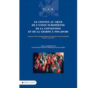 Le citoyen au coeur de l'Union européenne: De la Convention et de la Charte à nos jours