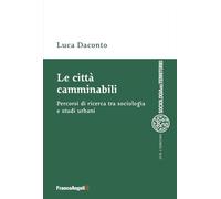 Le città camminabili. Percorsi di ricerca tra sociologia e studi urbani (Sociologia del territorio)