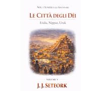 LE CITTÀ DEGLI DÈI: Eridu, Nippur, Uruk (NOI, I SUMERI E GLI ANUNNAKI - Le origini proibite della nostra civiltà)