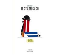 Le città del calcio. Londra (Football City Guides)