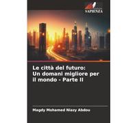 Le città del futuro: Un domani migliore per il mondo - Parte II