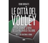 Le città del volley. La grande storia della pallavolo italiana. Da Ravenna a Roma (Vol. 1) (Ultra sport)