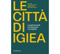 Le città di Igiea. Luoghi termali tra memoria e progetto. Ediz. illustrata (Architettura)
