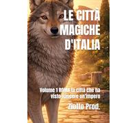 LE CITTÀ MAGICHE D'ITALIA: Volume 1 ROMA la città che ha visto nascere un'impero