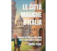 LE CITTÀ MAGICHE D'ITALIA: Volume 15 PISA la città della torre e dei segreti inclinati