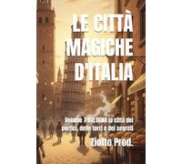 LE CITTÀ MAGICHE D'ITALIA: Volume 7 BOLOGNA la città dei portici, delle torri e dei segreti