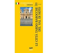 Le città tardo Barocche del Val di Noto (I tesori d'Italia e l'Unesco)