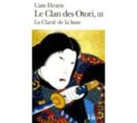 Le Clan Des Otori: Lian Hearn Volume 3 La Clarté De La Lune