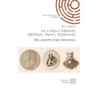 Le « clan » Edwards (William, Henri, Alphonse): Des savants trop méconnus