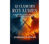 LE CLASH DES ROYAUMES: Comprendre et Faire Respecter la Victoire Spirituelle
