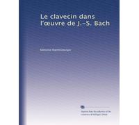 Le clavecin dans l'?uvre de J.-S. Bach