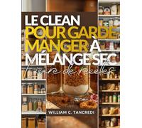 LE CLEAN LIVRE DE RECETTES POUR GARDE-MANGER À MÉLANGE SEC: 50+ cadeaux Mason Pots sains, préparation des fêtes et repas stables en étagère pour ... une nutrition intelligente pour la vraie vie)