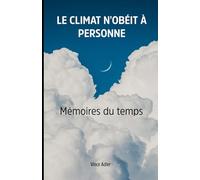 LE CLIMAT N'OBÉIT À PERSONNE: Mémoires du temps (Climat, Mars et Philosophie)